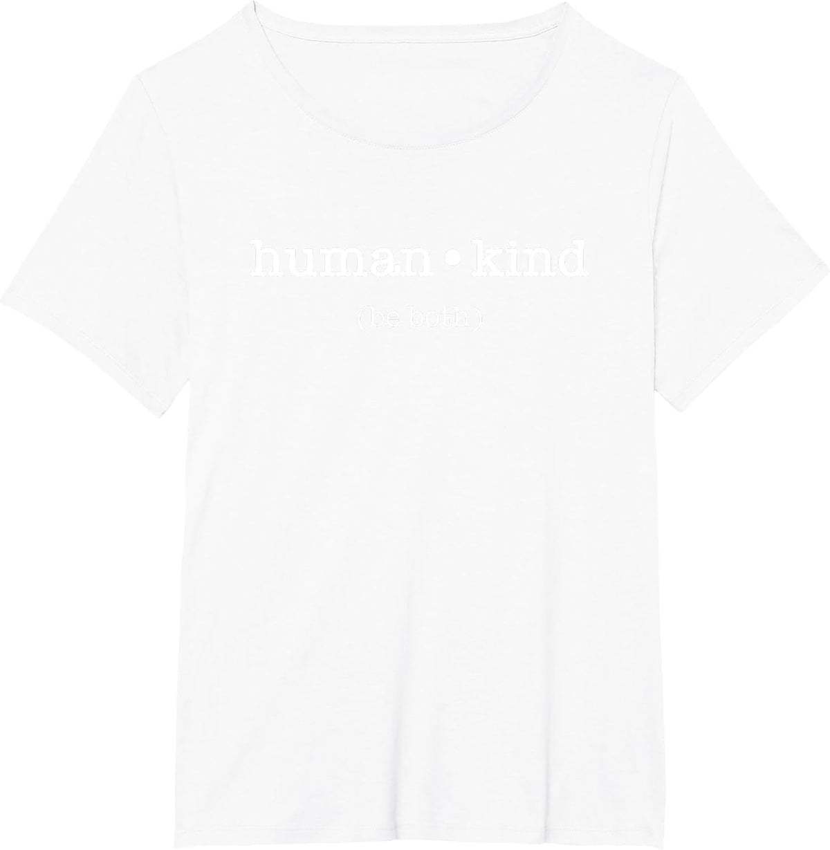 Human Kind Be Both - Kindness Inspiration Message T-Shirt - White