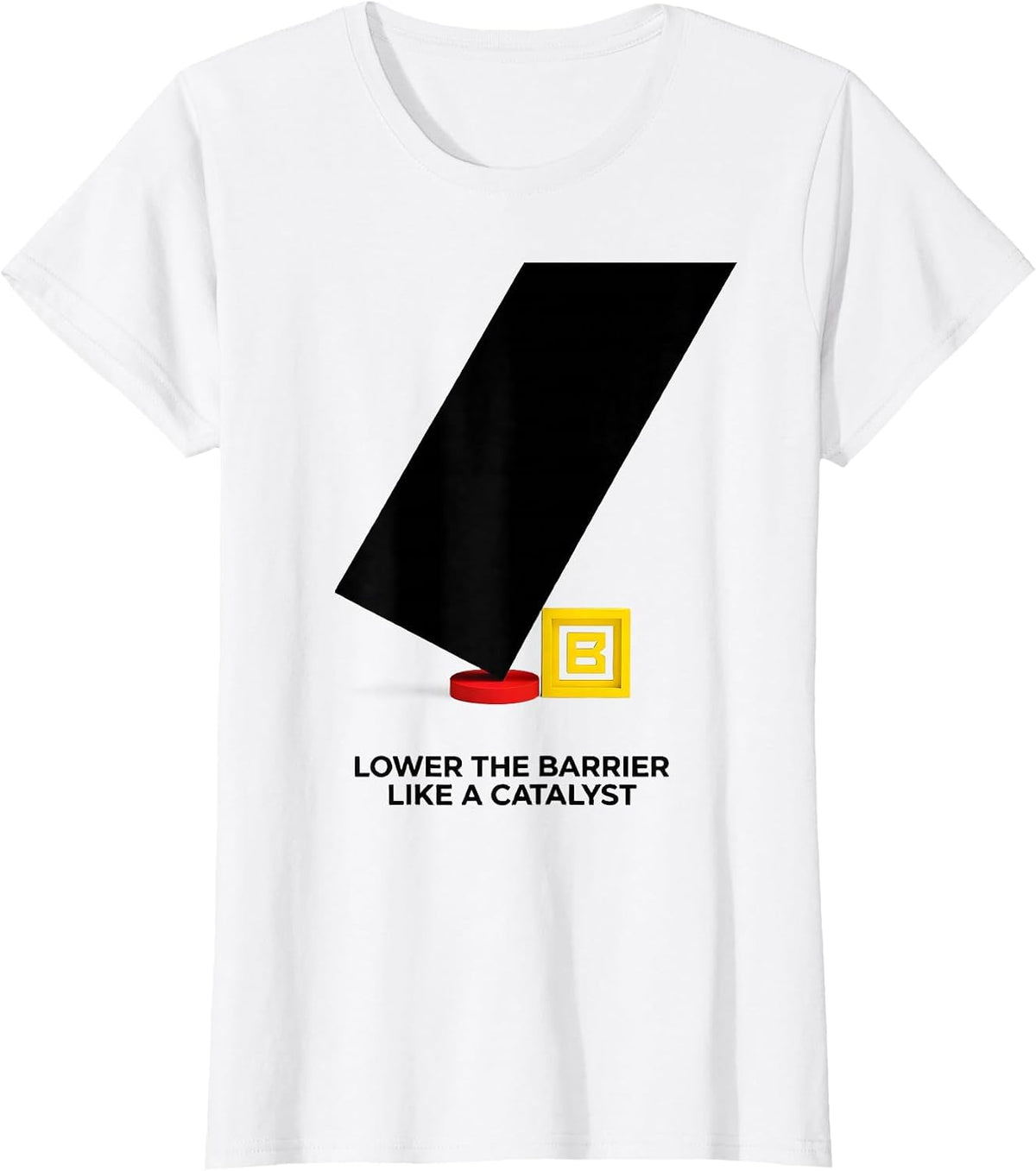 Lower The Barrier Like A Catalyst Funny Chemistry Science T-Shirt - White
