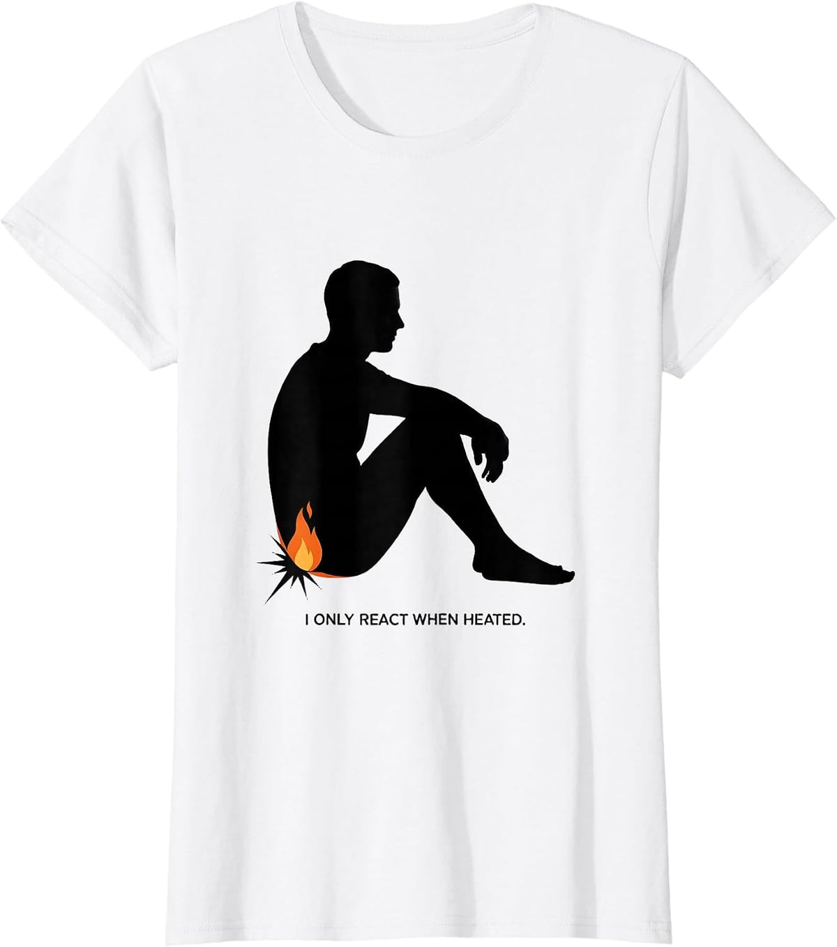 Women's I Only React When Heated Funny Chemistry Nerd Science Humor T-Shirt - White