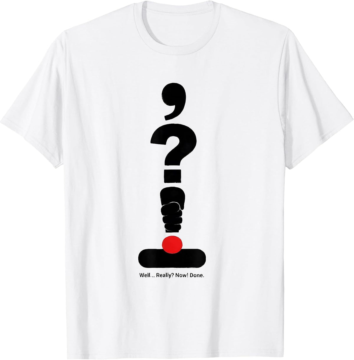 Men's Well... Really? Now! Done Funny Grammar Teacher Punctuation T-Shirt - White