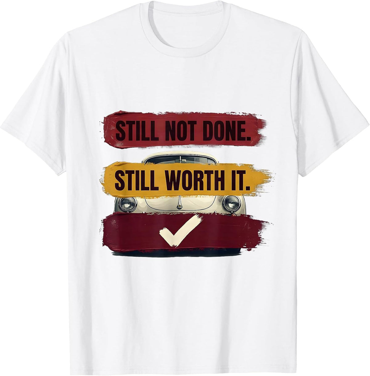 Men's Still Not Done Still Worth It Funny Classic Car Guy Humor T-Shirt - White
