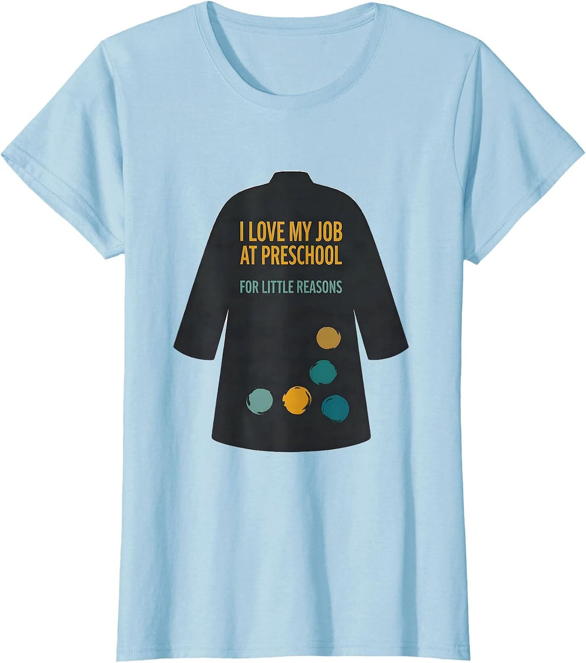Women's I Love My Job At Preschool For Little Reasons Teacher Humor T-Shirt - Baby Blue