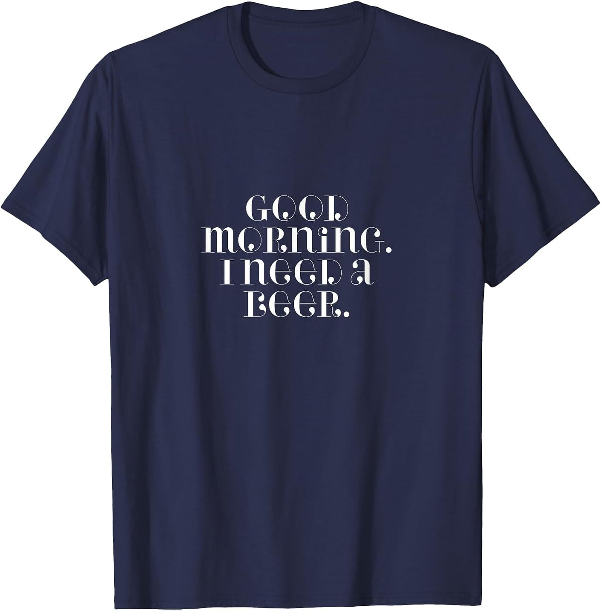 Good Morning, I Need A Beer T-Shirt - Navy Blue