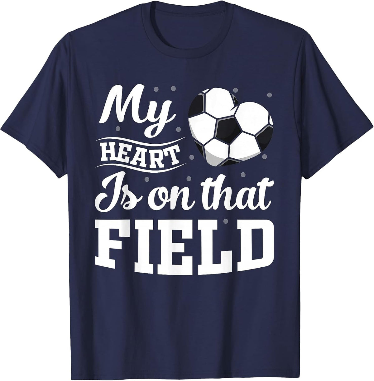 My Heart is on that Field Soccer Player Soccer mom T-Shirt - Navy Blue