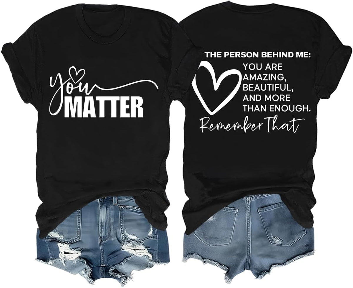 You Matter Tshirt Funny Mental Health Inspirational Graphic Tees for Women Men Dear Person Behind Me Shirt - Black