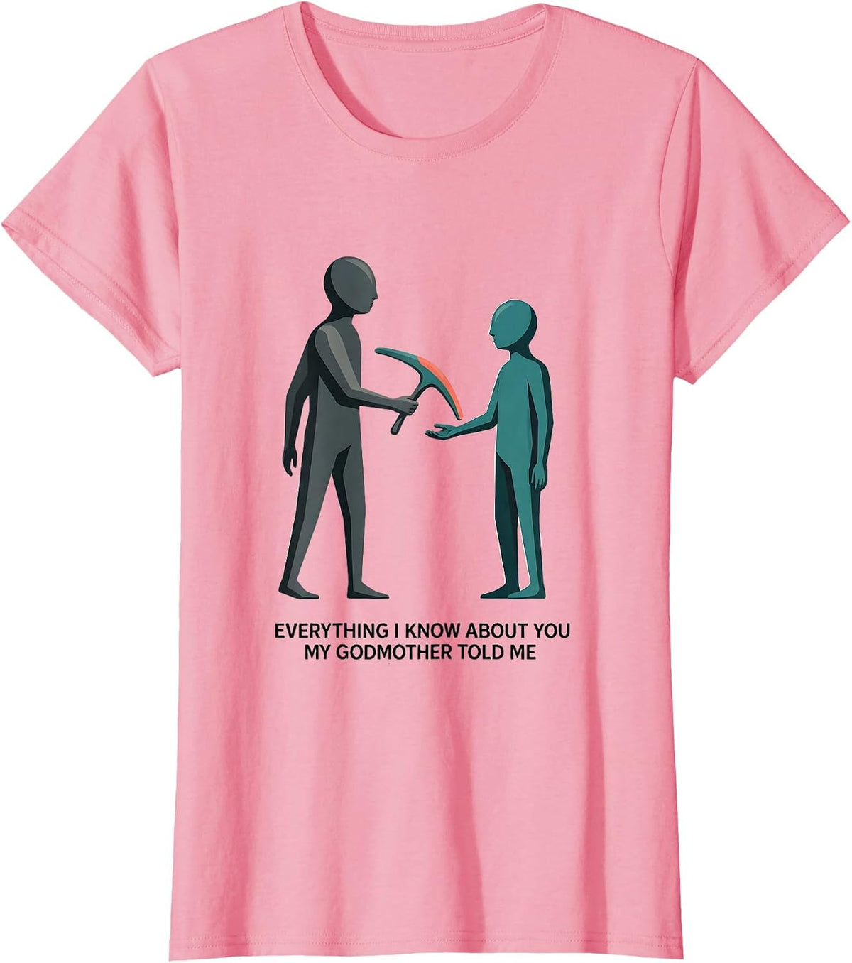 Women's Everything I Know About You, My Godmother Told Me Funny T-Shirt - Pink