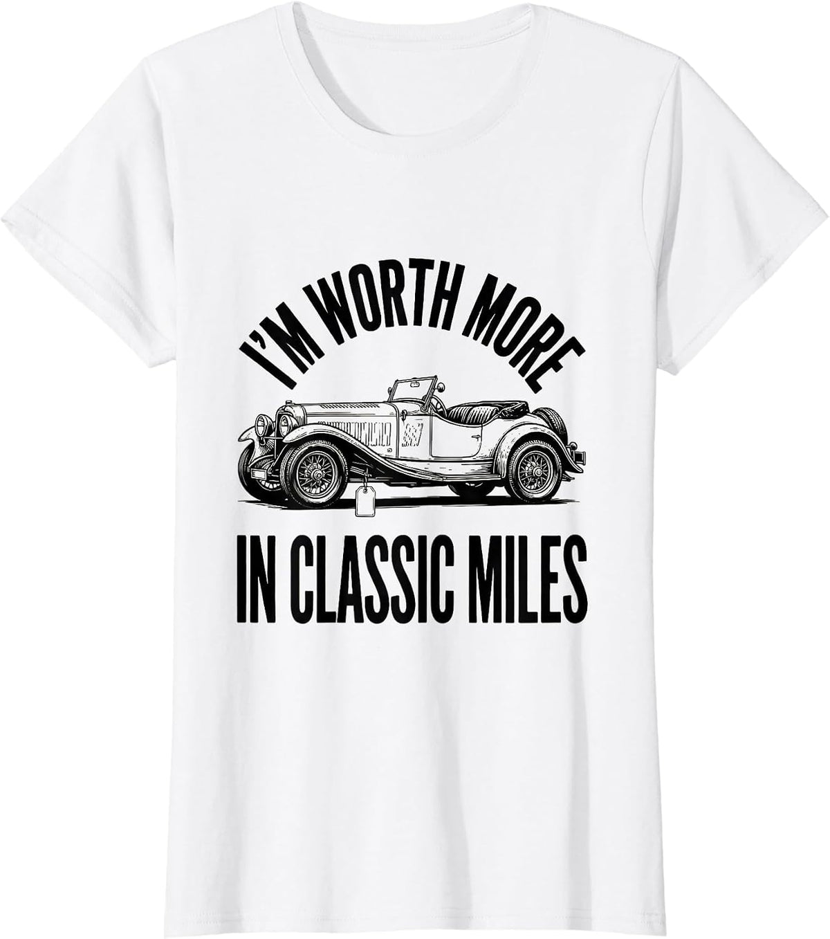 I'm Worth More In Classic Miles Funny Classic Car Guy Humor T-Shirt - White