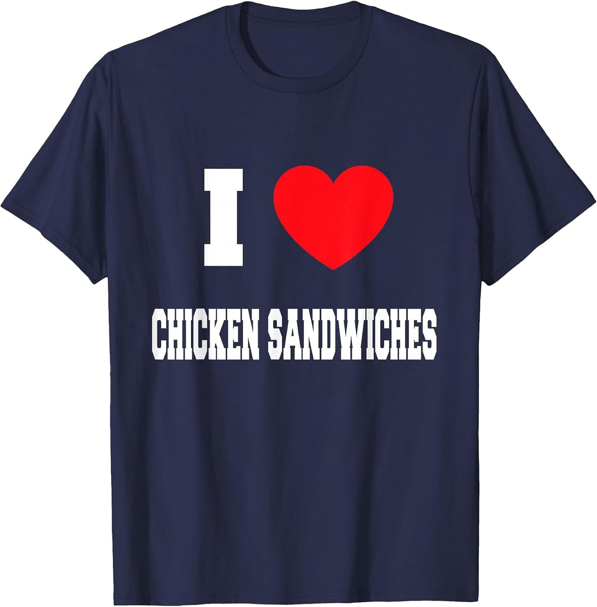I Love Chicken Sandwiches T-Shirt - Navy Blue