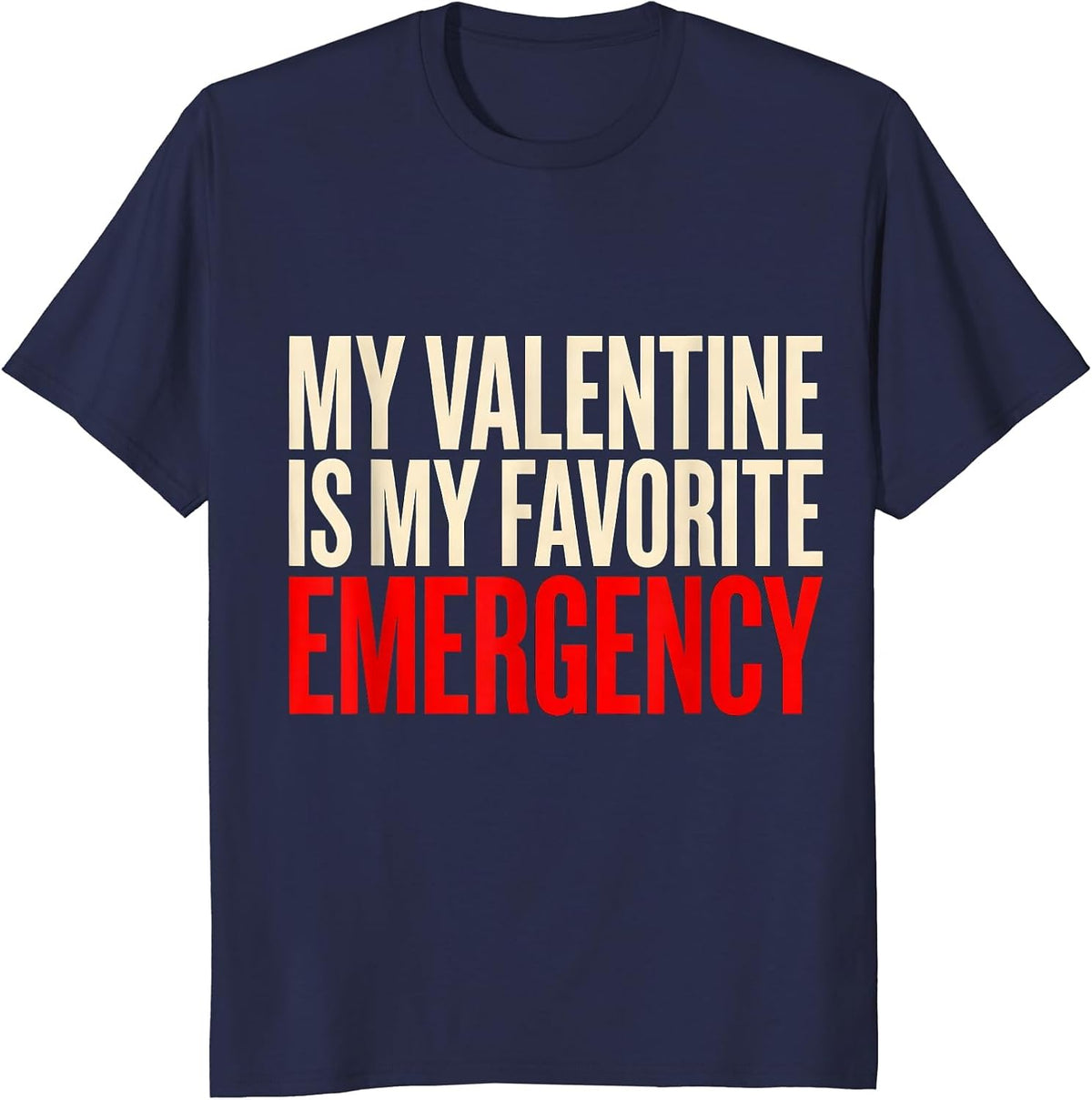 My Valentine Is My Favorite Emergency Funny First Responder T-Shirt - Navy Blue