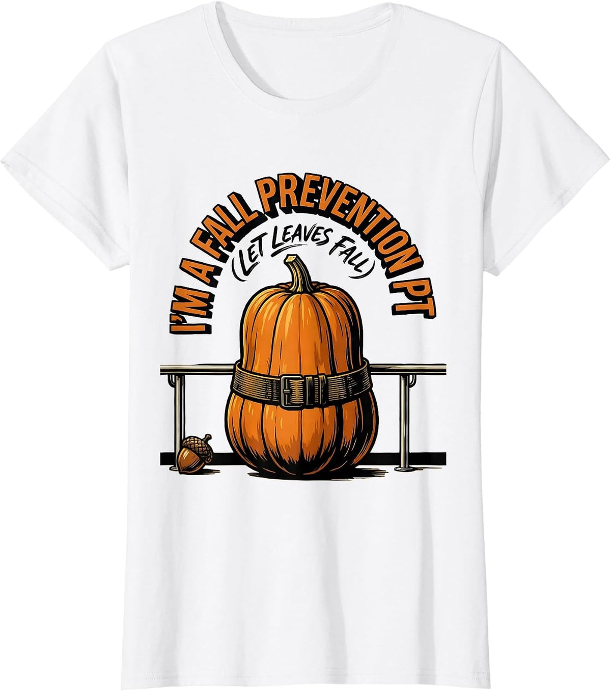 I’m a Fall Prevention PT Let Leaves Fall Physical Therapy T-Shirt - White