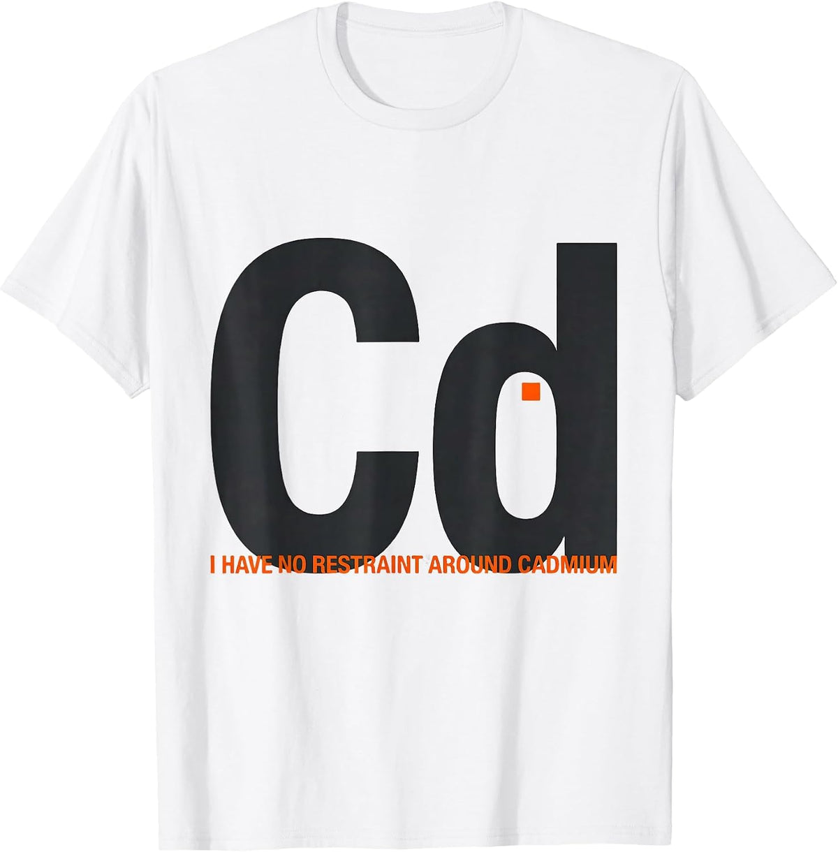Men's I Have No Restraint Around Cadmium Funny Science Teacher T-Shirt - White