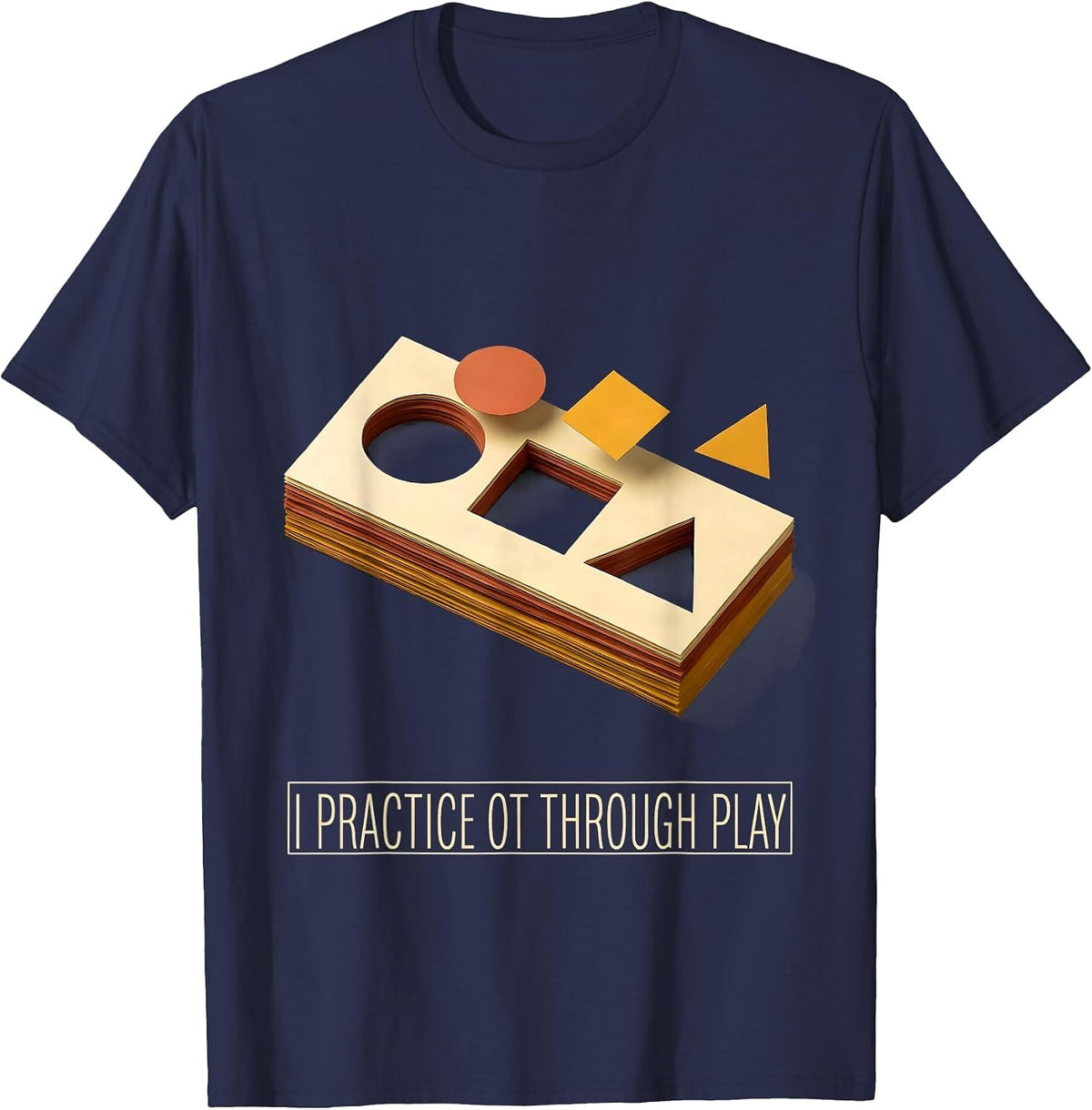 Men's I Practice OT Through Play Occupational Therapy Pediatric T-Shirt - Navy Blue