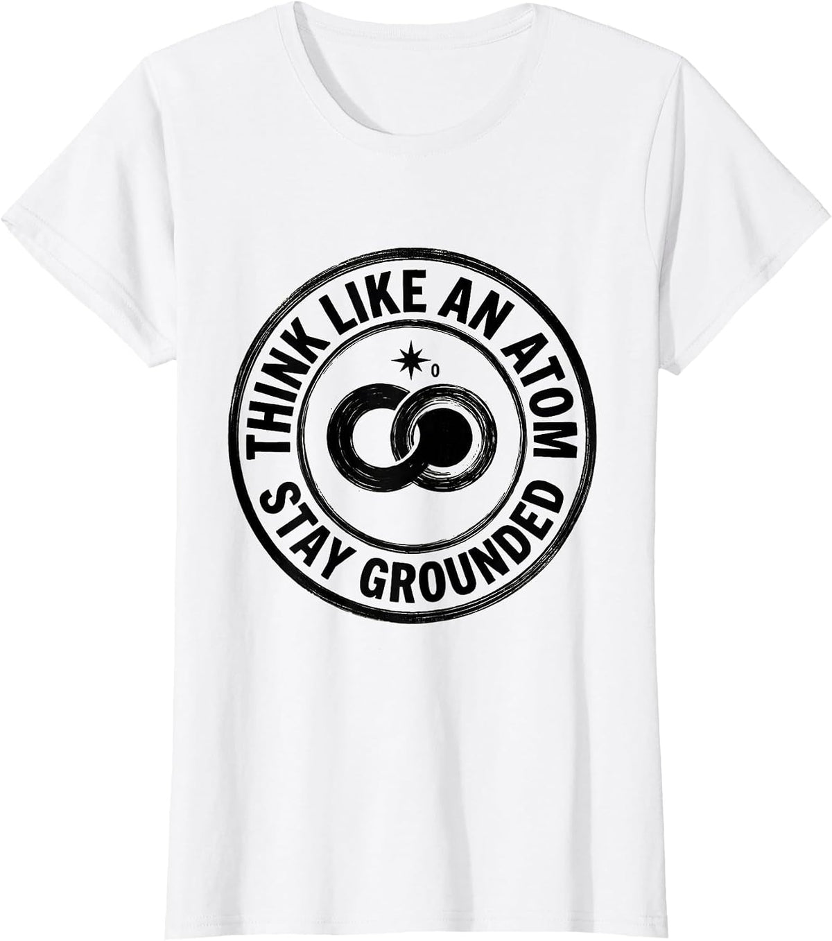 Women's Think Like An Atom Stay Grounded Funny Science Chemistry Pun T-Shirt - White