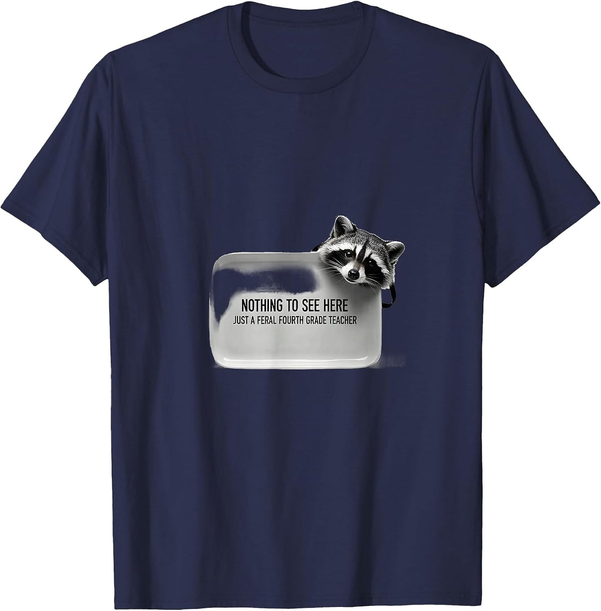 Nothing To See Here, Just A Feral Fourth Grade Teacher T-Shirt - Navy Blue