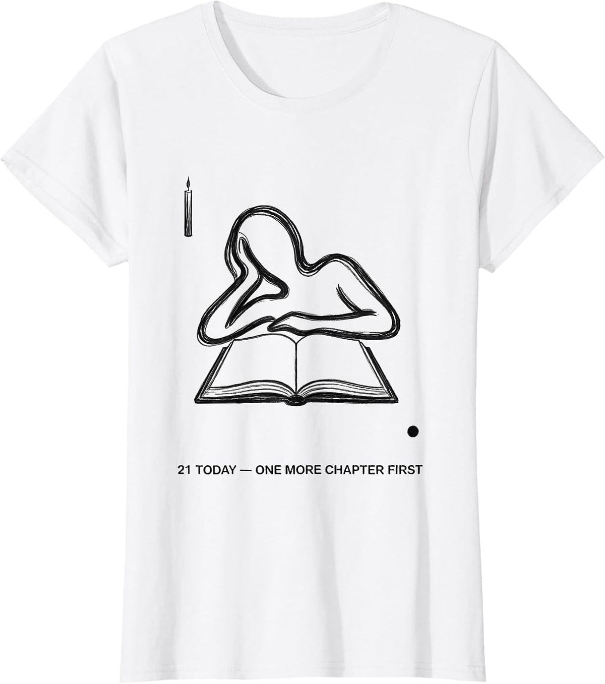 21 Today One More Chapter First Bookworm Birthday Milestone T-Shirt - White