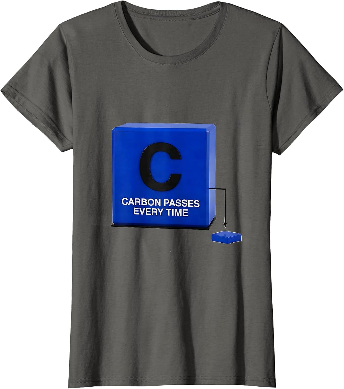 Women's Carbon Passes Every Time Funny Science Teacher Student Humor T-Shirt - Asphalt Grey