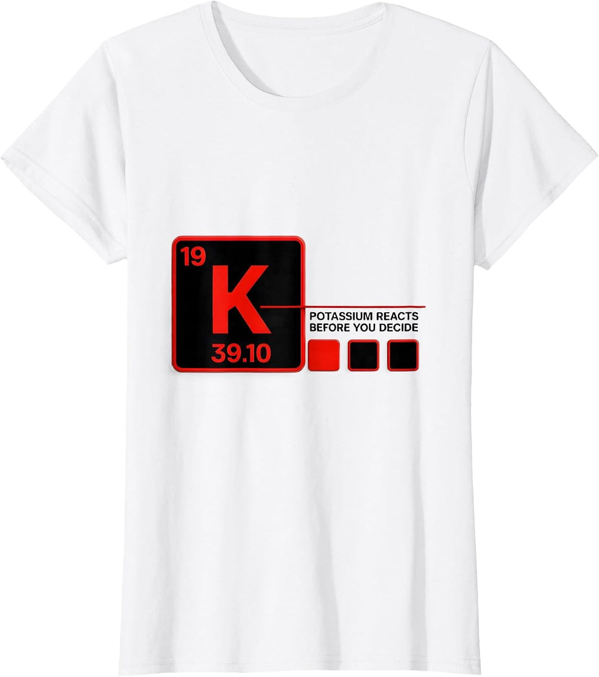 Potassium Reacts Before You Decide Funny Science Teacher T-Shirt - White