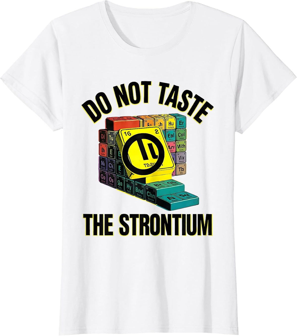 Do Not Taste The Strontium Funny Periodic Table Chemistry T-Shirt - White