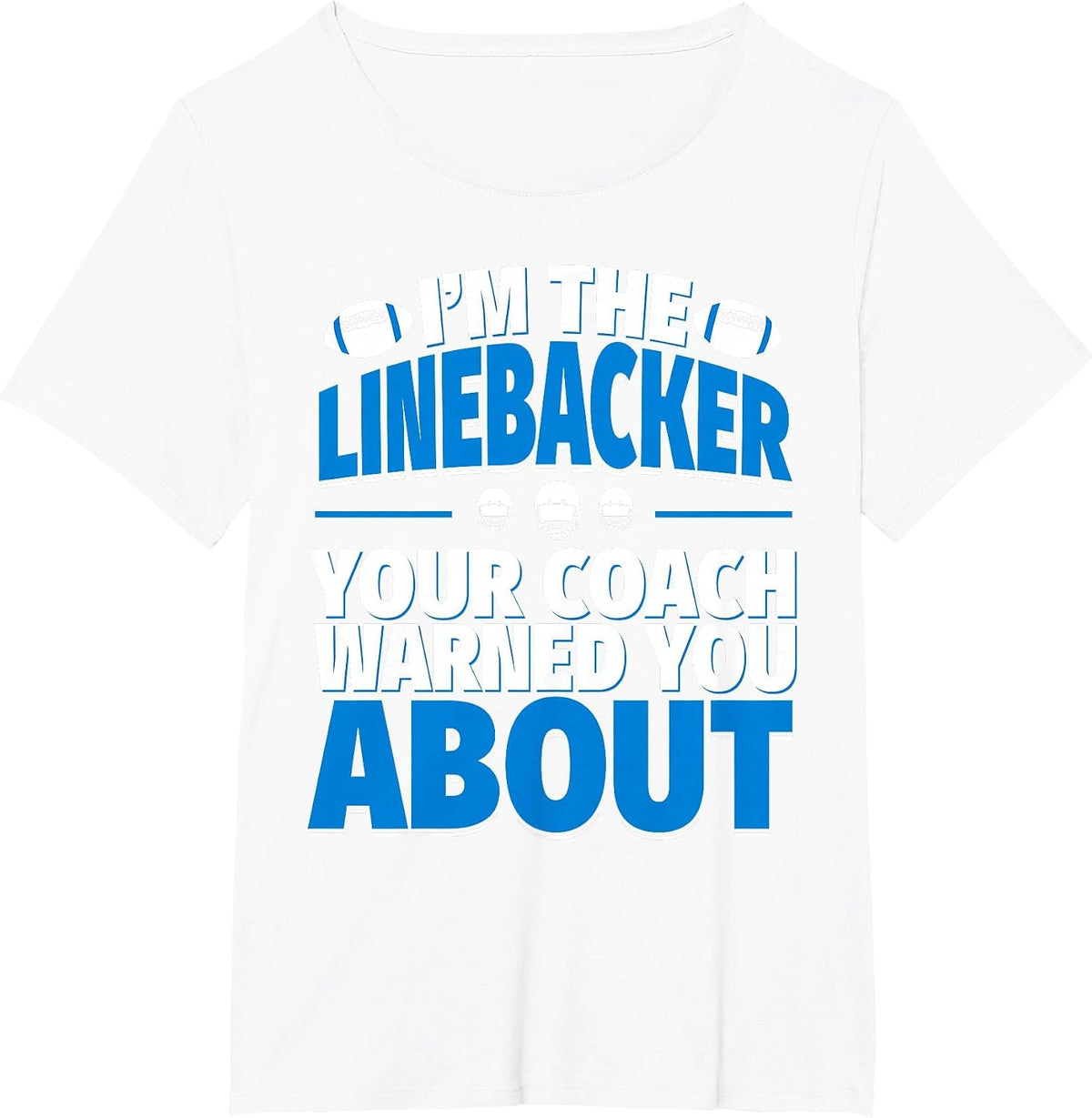 Linebacker Your Coach Warned You About - Football Linebacker T-Shirt - White