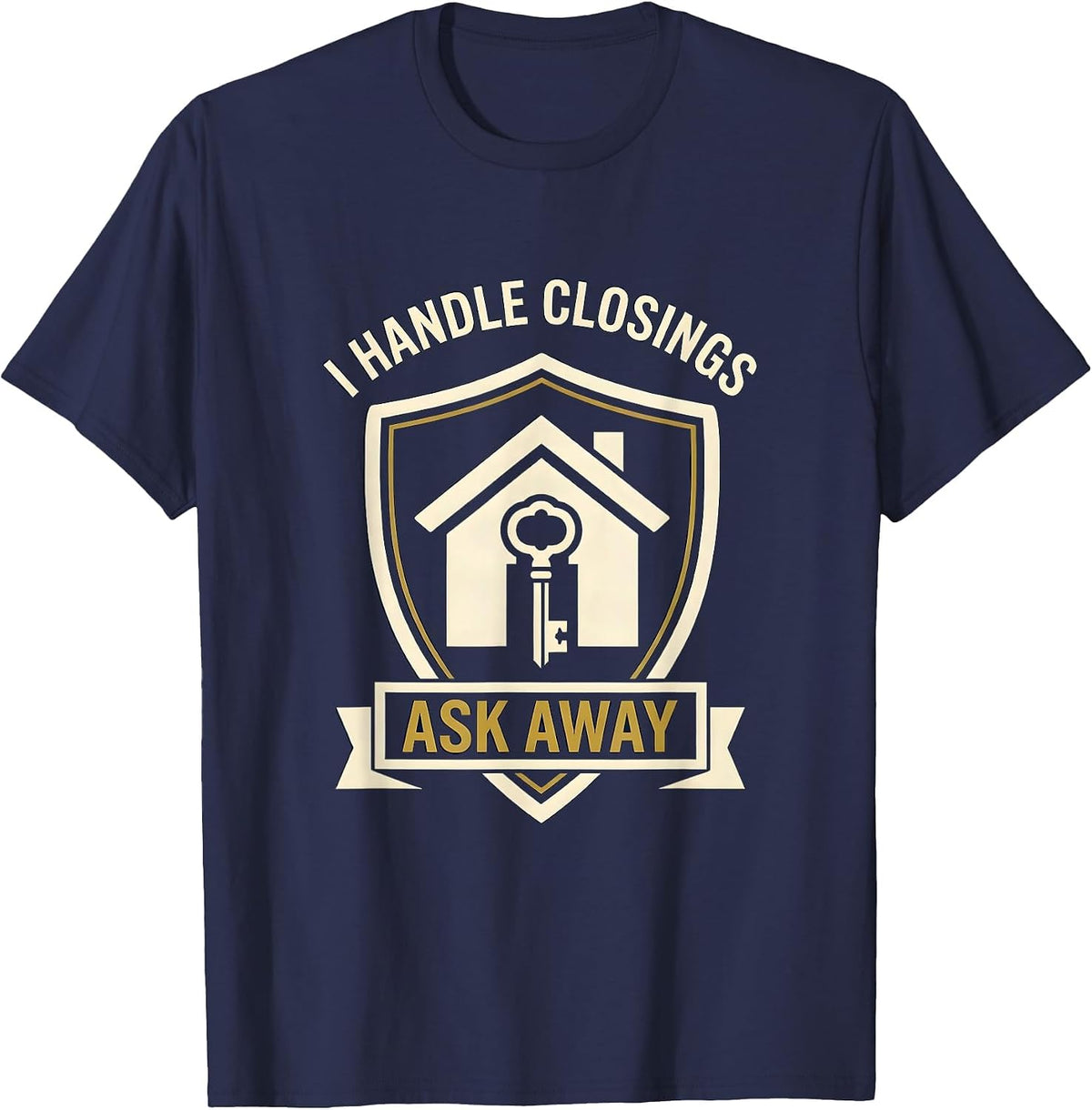 Men's I Handle Closings Ask Away Funny Realtor Real Estate Agent T-Shirt - Navy Blue