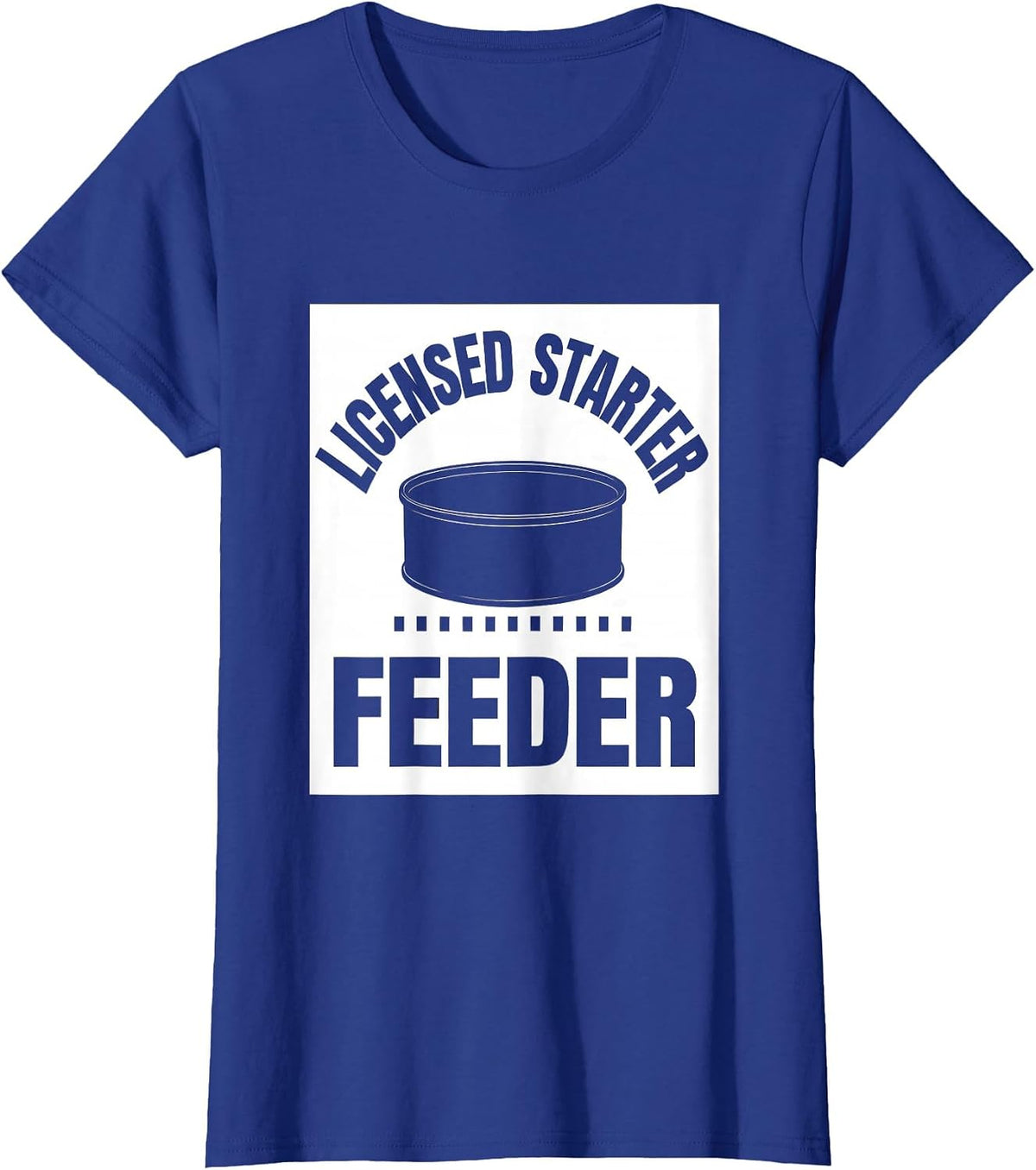 Women's Licensed Starter Feeder Funny Home Baker Sourdough Humor T-Shirt - Royal Blue
