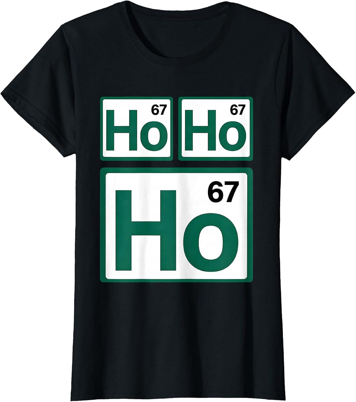Ho Ho Ho Atomic Number 67 Funny Science Chemistry Nerd Humor T-Shirt - Black