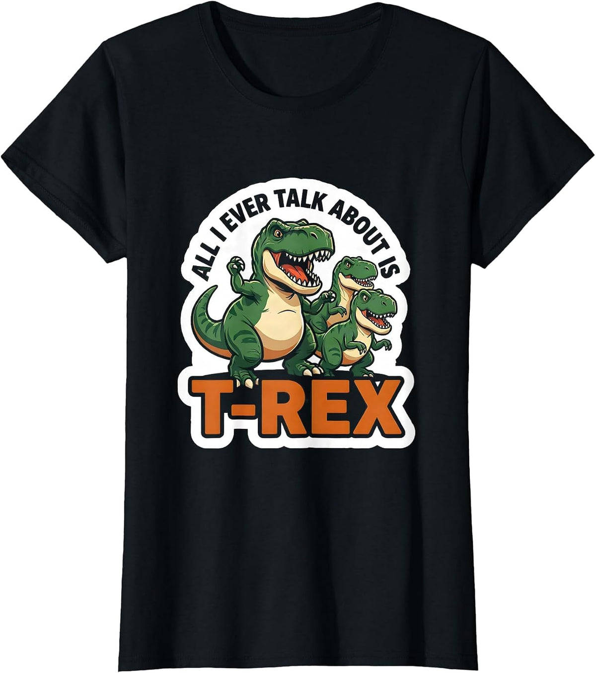 Women's All I Ever Talk About Is T-Rex Funny Dinosaur Kids Humor T-Shirt - Black