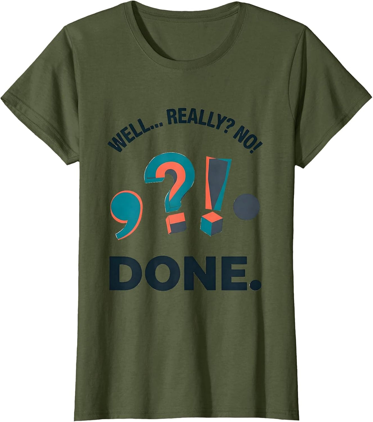 Women's Well... Really? No! Done Funny Grammar Teacher Punctuation T-Shirt - Olive Green