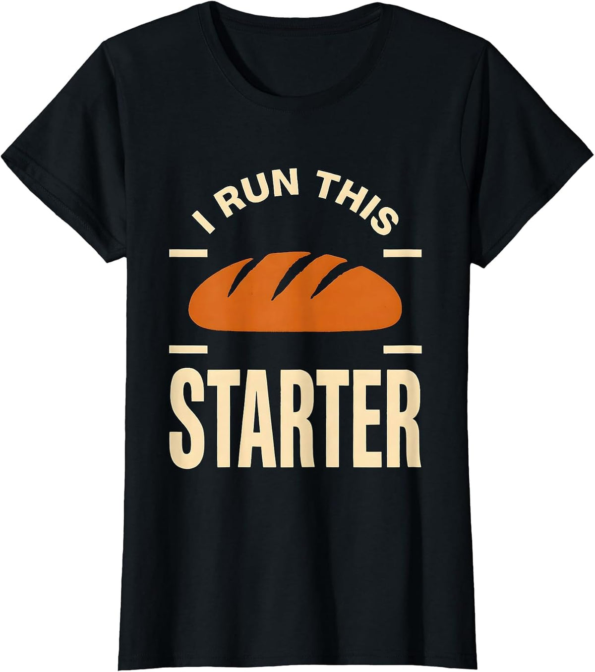 I Run This Starter Funny Bread Baker Sourdough Humor T-Shirt - Black