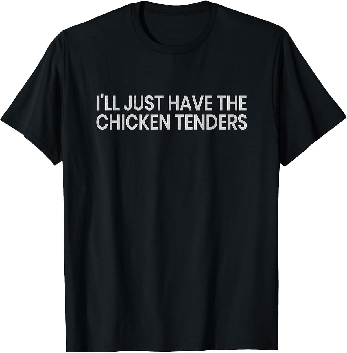 I'll Just Have The Chicken Tenders Chicken Lovers T-Shirt - Black