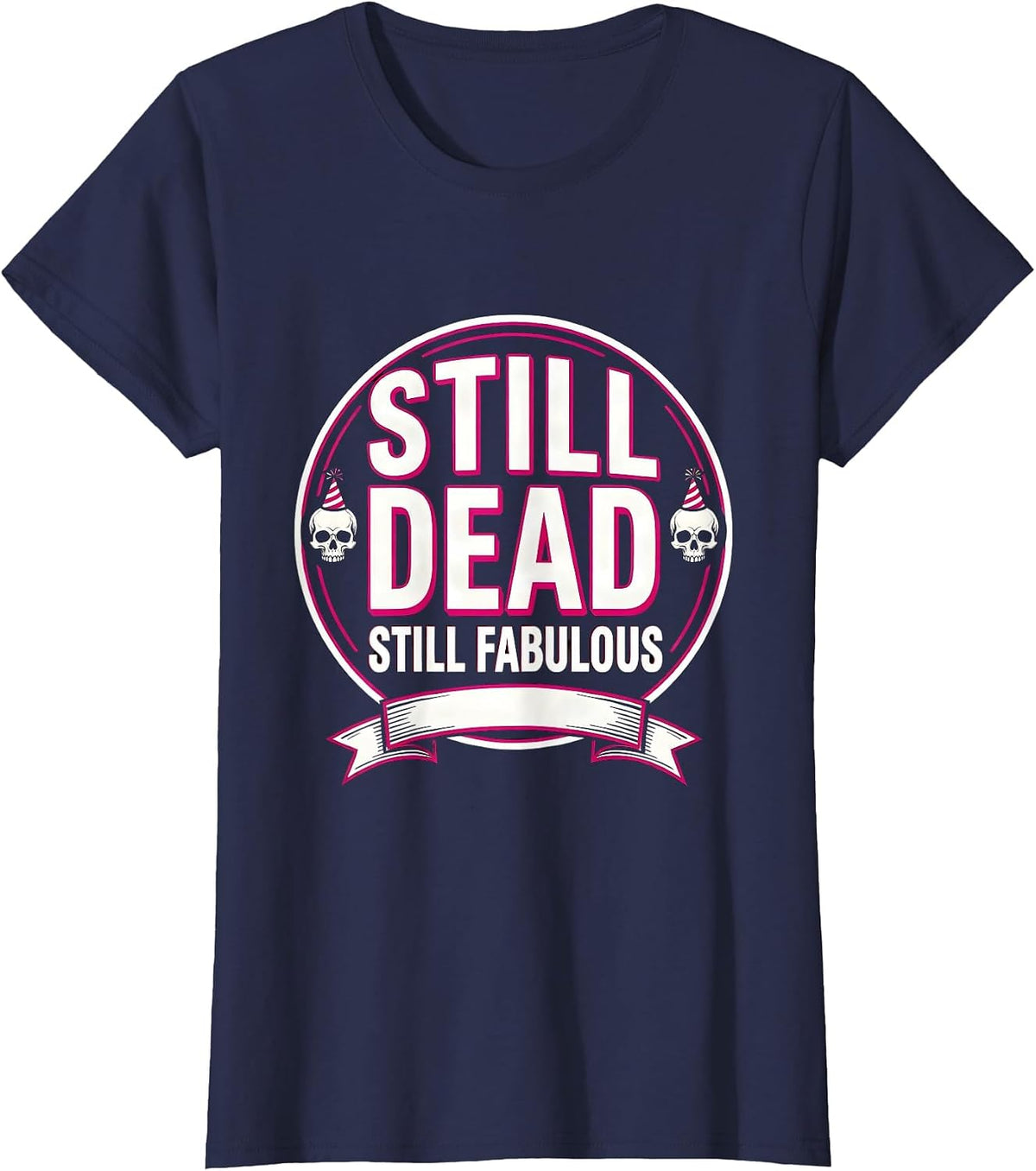 Women's Still Dead Still Fabulous Skeleton New Year Design T-Shirt - Navy Blue