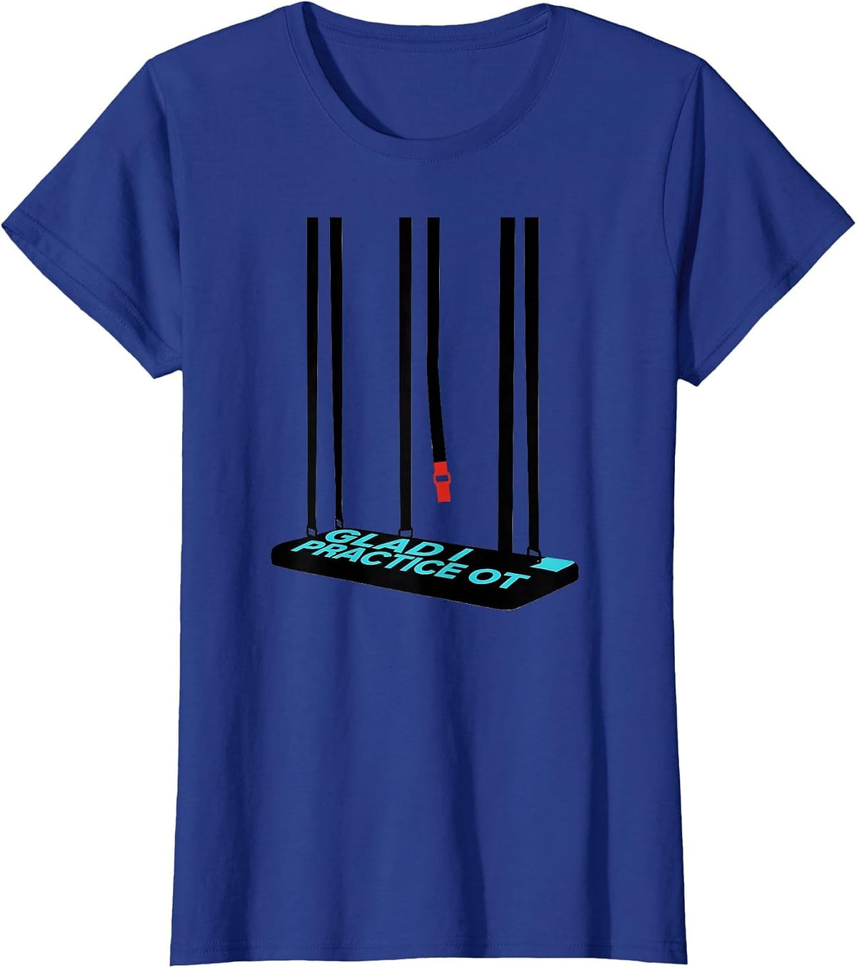 Women's Glad I Practice OT Funny Occupational Therapy Humor T-Shirt - Royal Blue