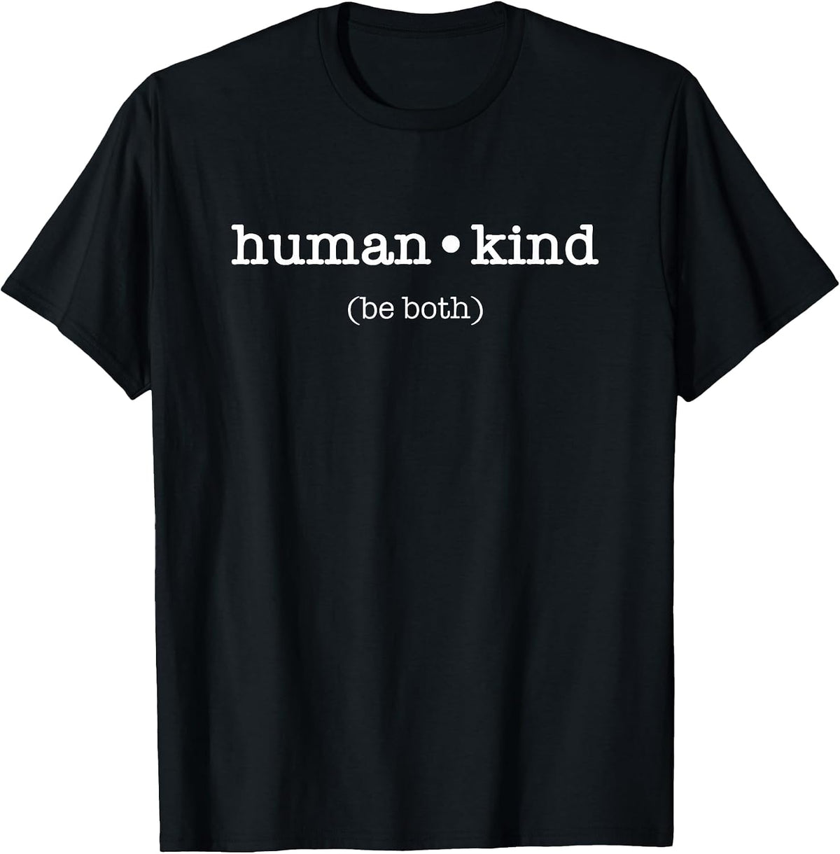 Human Kind Be Both - Kindness Inspiration Message T-Shirt - Black