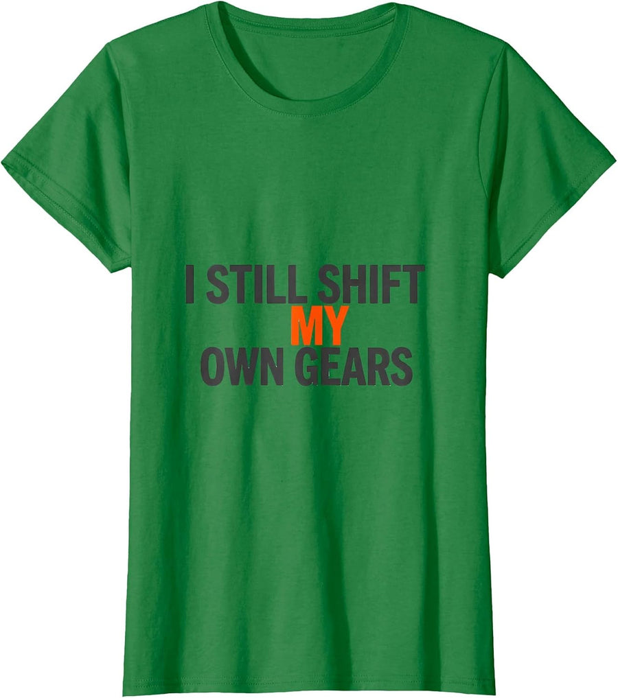 Women's I Still Shift My Own Gears Manual Transmission Driver Car T-Shirt - Kelly Green