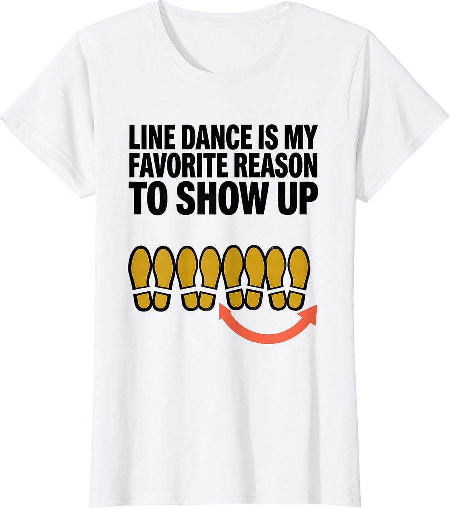 Women's Line Dance Is My Favorite Reason To Show Up Funny T-Shirt - White
