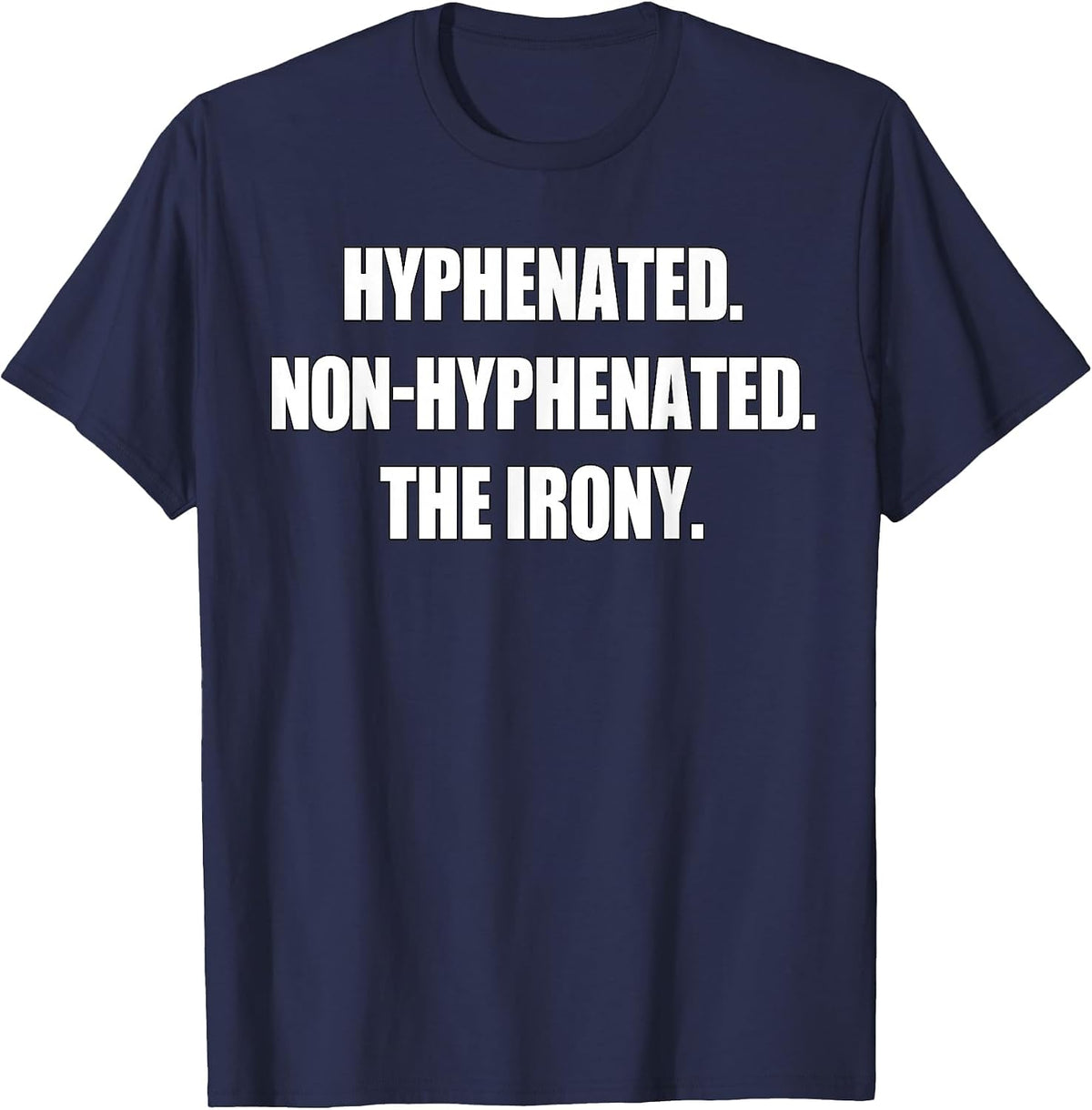 Hyphenated Non-Hyphenated The Irony Funny Grammar Pun T-Shirt - Navy Blue