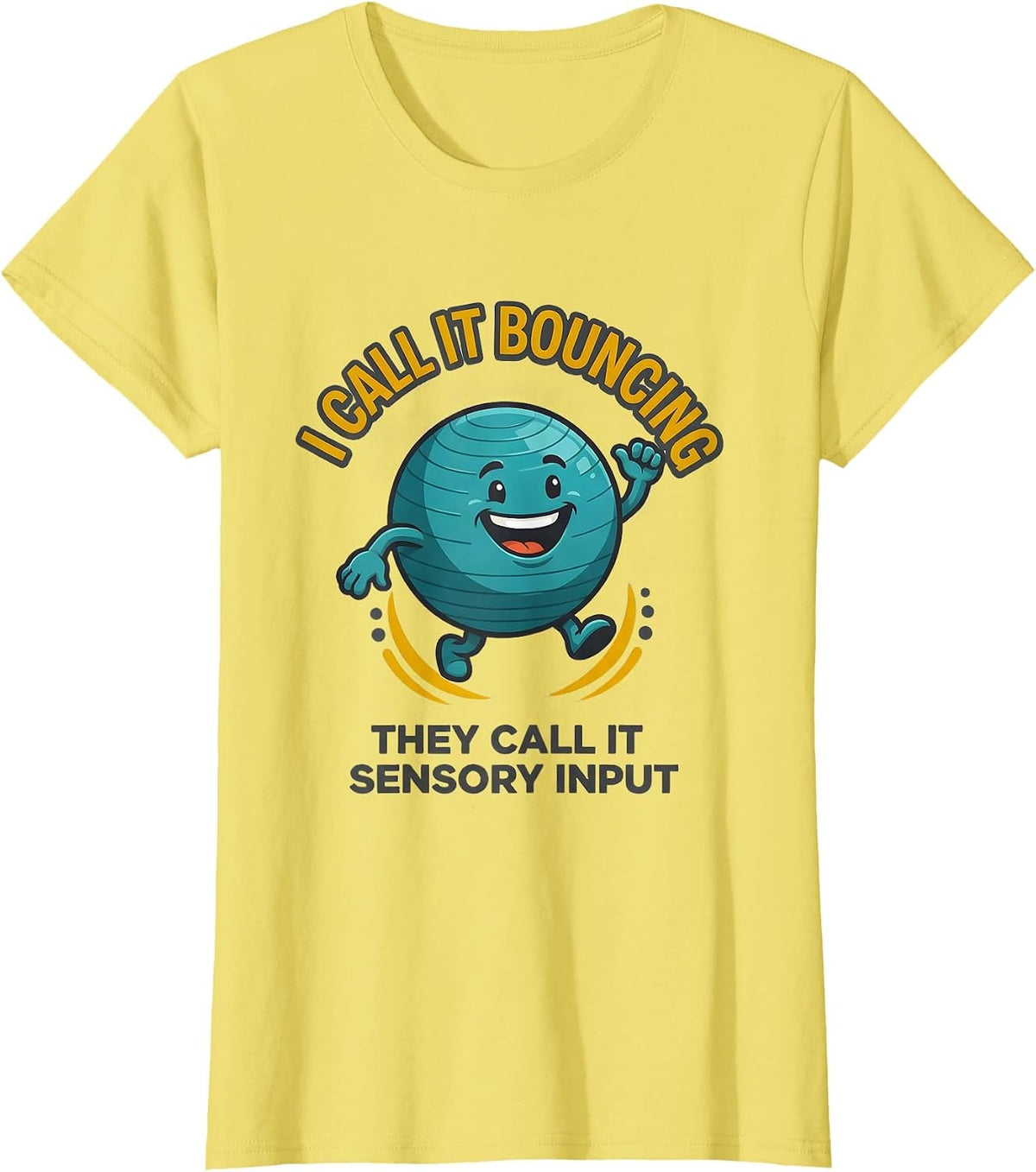 Women's I Call It Bouncing They Call It Sensory Input Occupational T-Shirt - Lemon Yellow