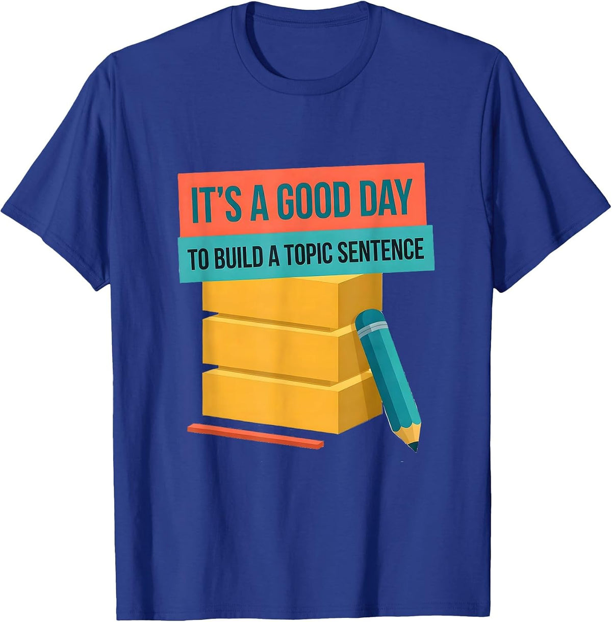 It's A Good Day To Build A Topic Sentence Funny Grammar T-Shirt - Royal Blue
