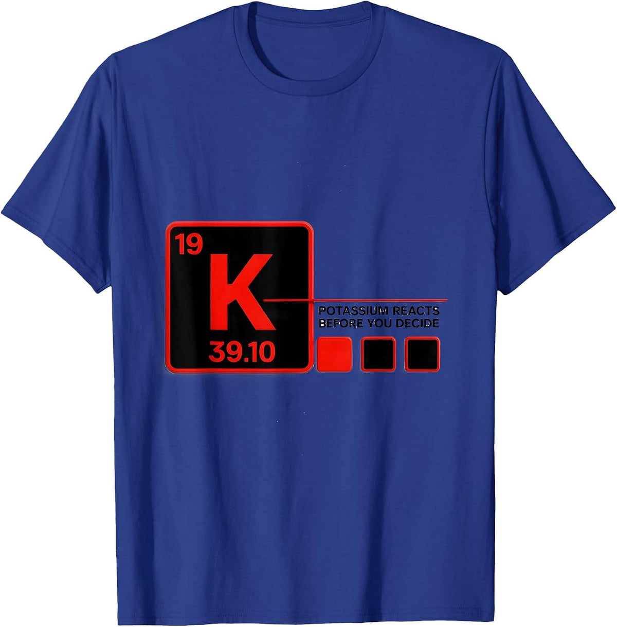 Potassium Reacts Before You Decide Funny Science Teacher T-Shirt - Royal Blue