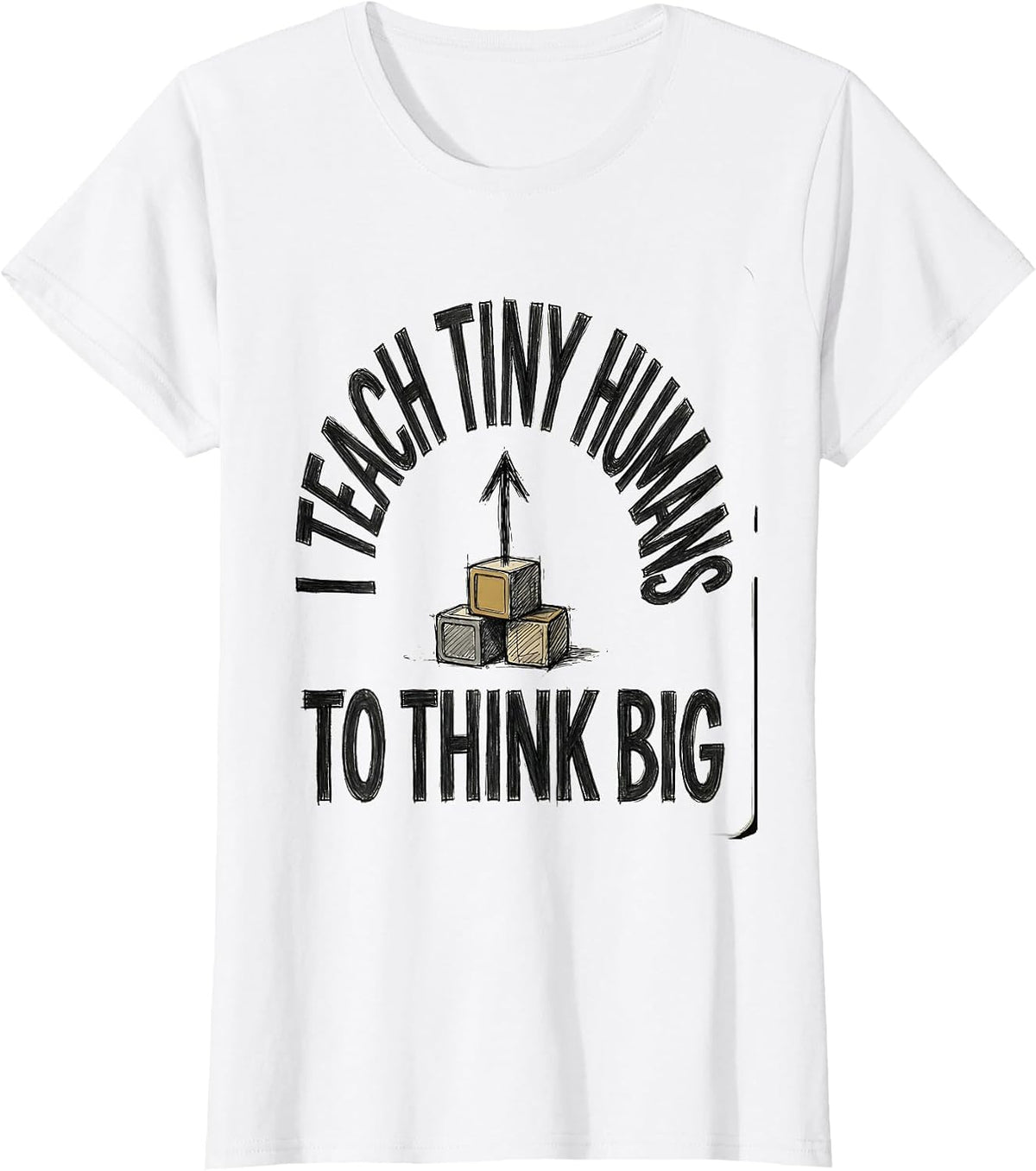 Women's I Teach Tiny Humans To Think Big Funny Teacher Gift T-Shirt - White