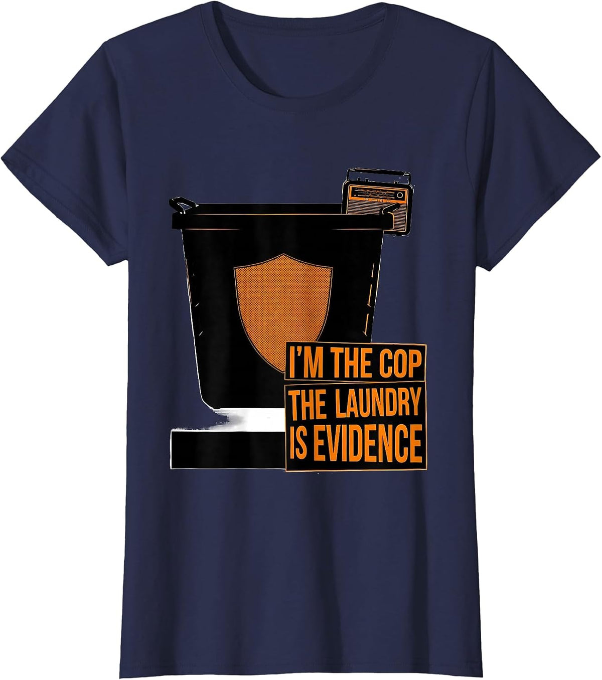 Women's I'm The Cop The Laundry Is Evidence Funny Police Officer T-Shirt - Navy Blue