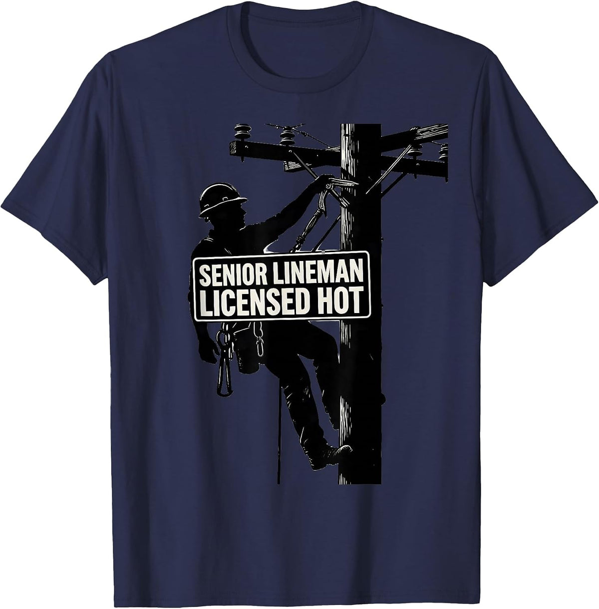 Senior Lineman, Licensed Hot Funny Electrician Trade Humor T-Shirt - Navy Blue