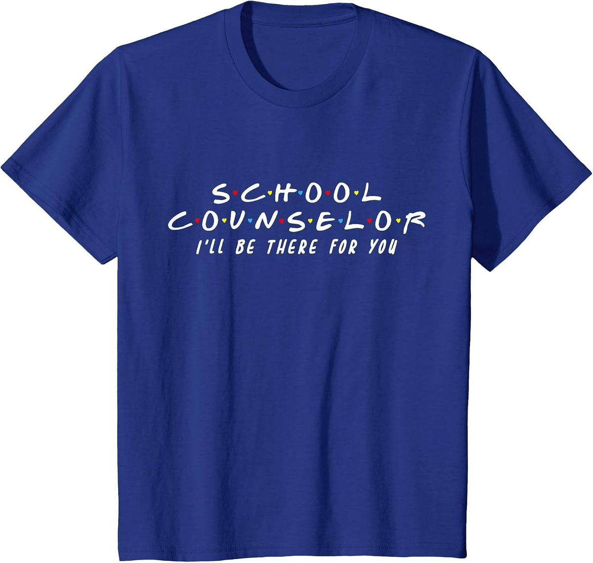 School Counselor I'll Be There for You T-Shirt - Royal Blue