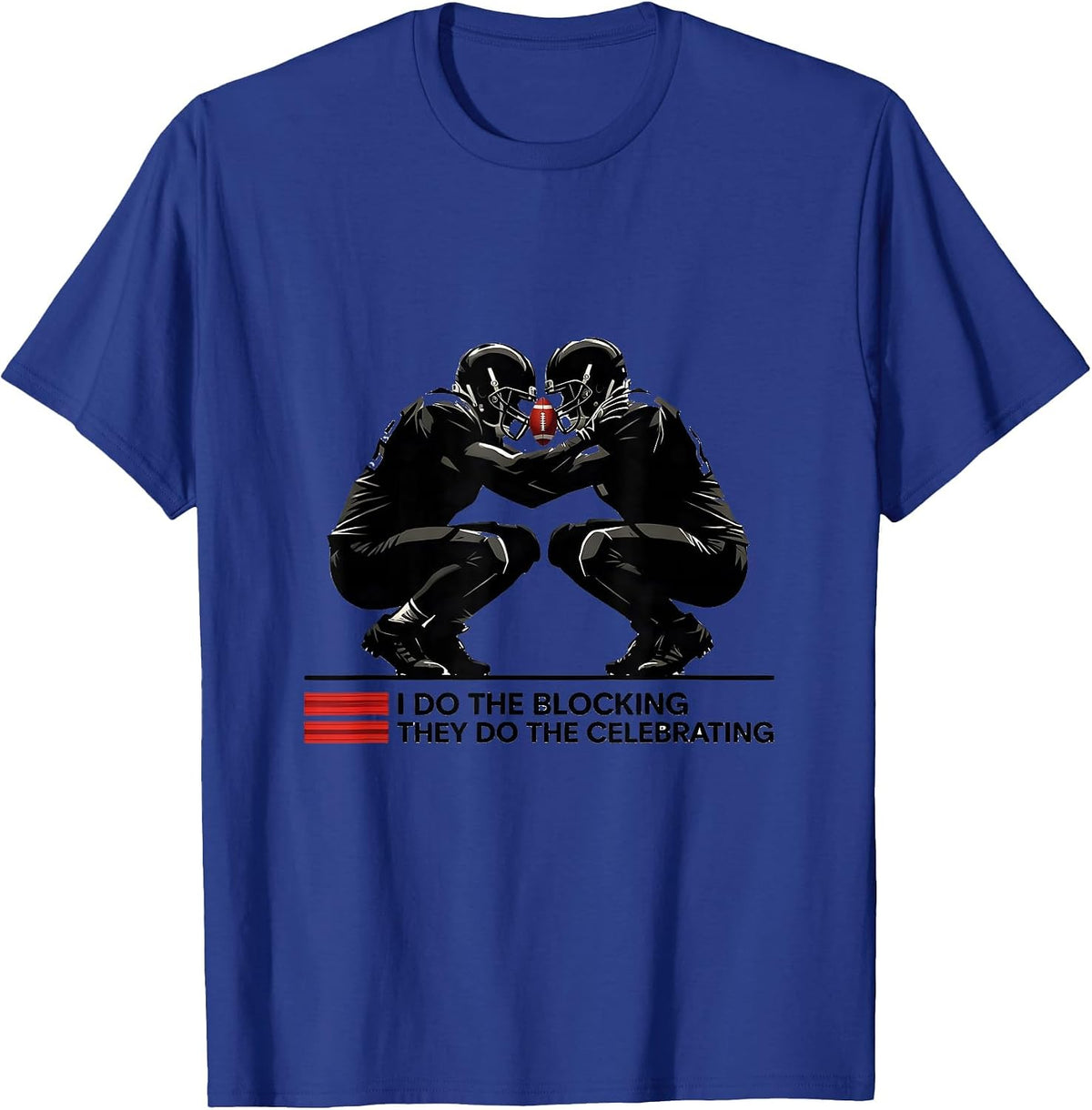 I Do The Blocking, They Do The Celebrating Football Lineman T-Shirt - Royal Blue