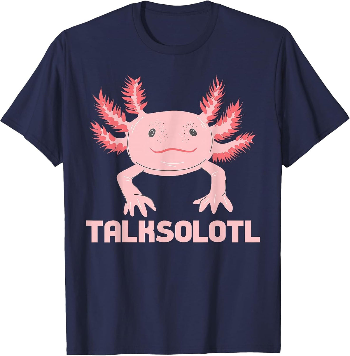 Talksolotl, Talks A Lot Axolotl, Axolotl Nonstop Talking T-Shirt - Navy Blue
