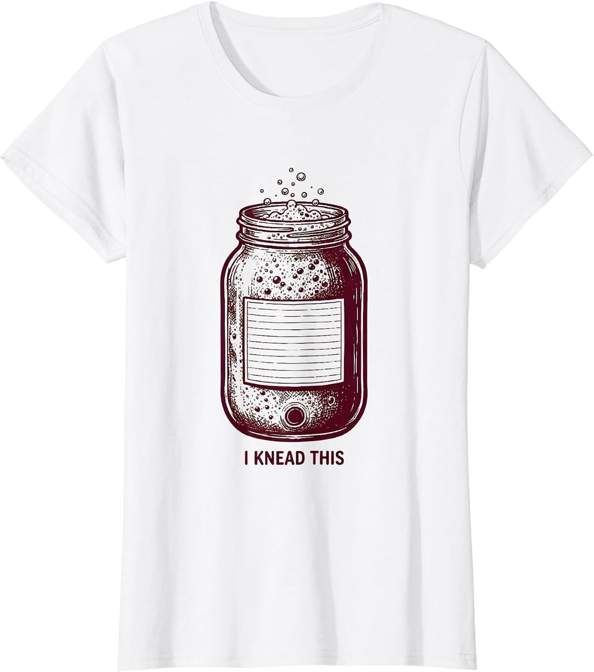 I Knead This Funny Sourdough Starter Home Baker Foodie Humor T-Shirt - White