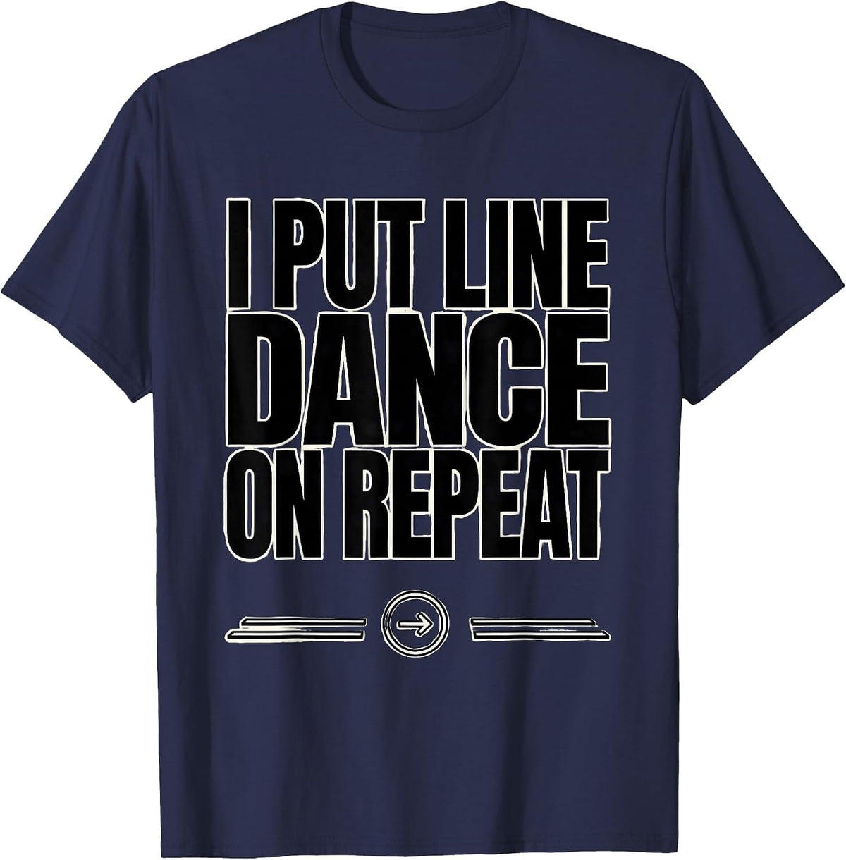 Men's I Put Line Dance On Repeat Funny Line Dancer Gift T-Shirt - Navy Blue