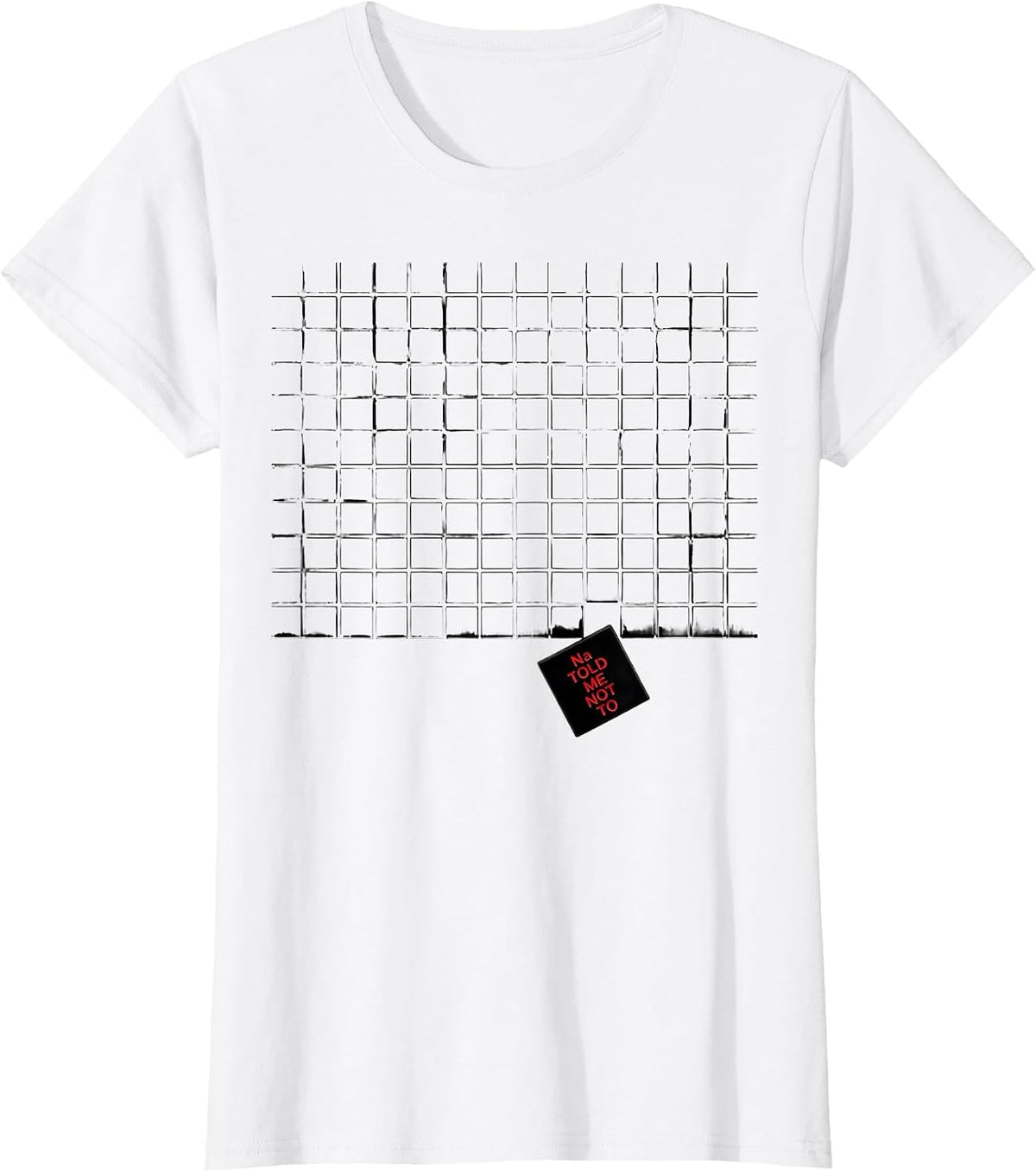Women's Na Told Me Not To Funny Periodic Table Science Teacher Humor T-Shirt - White