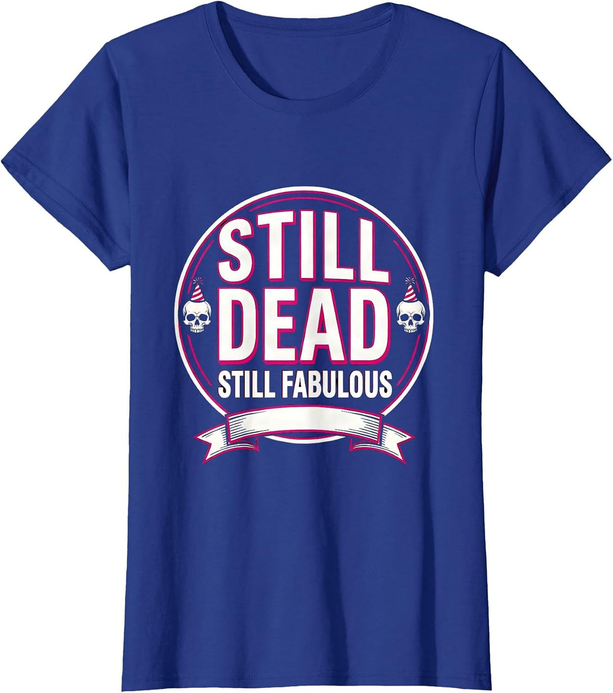 Women's Still Dead Still Fabulous Skeleton New Year Design T-Shirt - Royal Blue