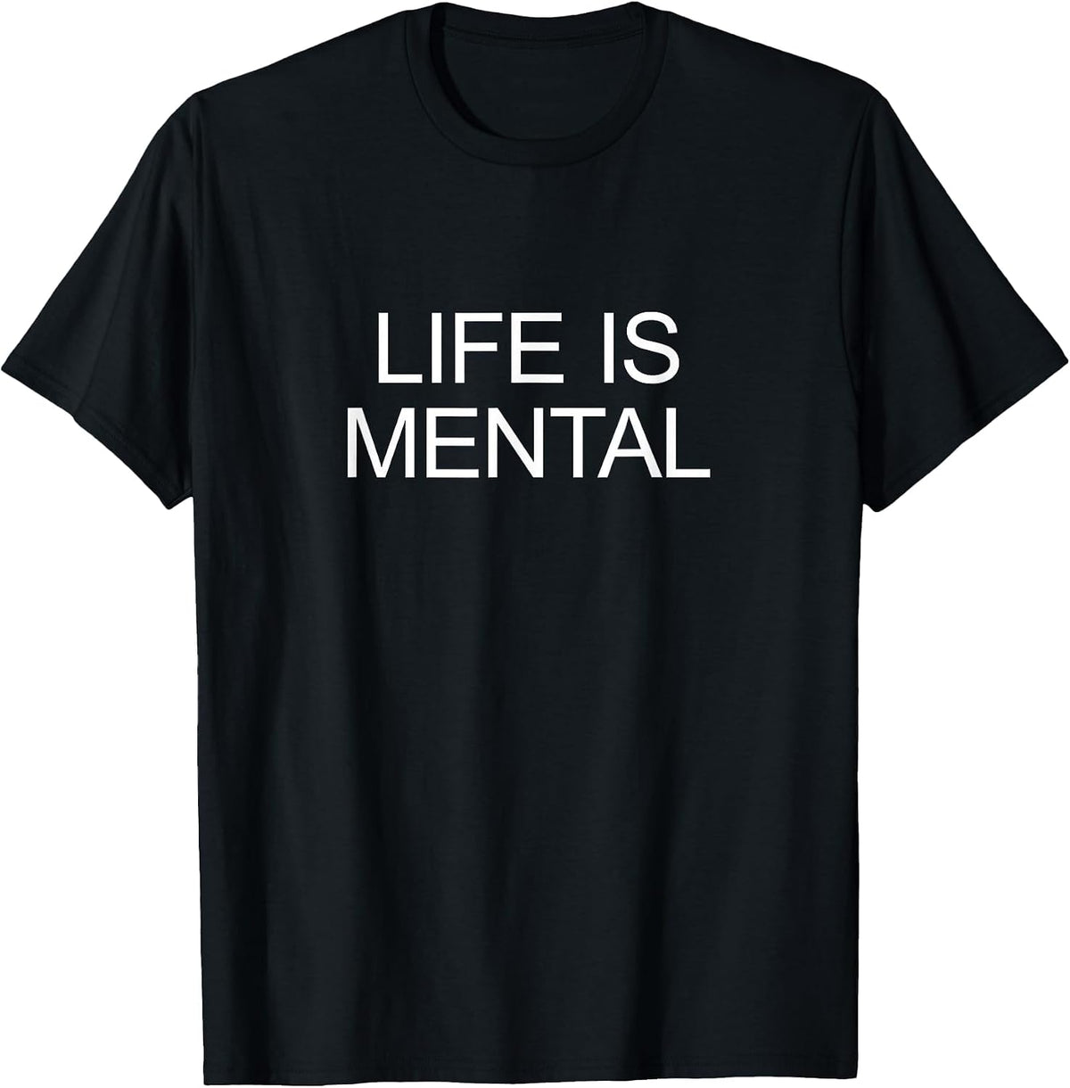 Life is Mental - T-Shirt - Black